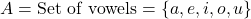 A = \text{Set of vowels} = \{a, e, i, o, u\}