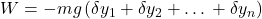 W = -mg \left(\delta y_1 + \delta y_2 + … + \delta y_n\right)
