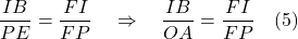 \dfrac{IB}{PE} = \dfrac{FI}{FP} \quad \Rightarrow \quad \dfrac{IB}{OA} = \dfrac{FI}{FP} \quad \text{(5)}