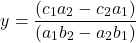 \[y = \frac{(c_1a_2 - c_2a_1)}{(a_1b_2 - a_2b_1)}\]