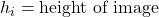 h_i = \text{height of image}