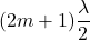 (2m + 1)\dfrac{\lambda}{2}