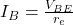I_B = \frac{V_{BE}}{r_e}