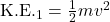 \text{K.E.}_1 = \frac{1}{2}mv^2