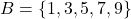 B = \{1,3,5,7,9\}