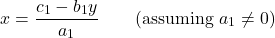 \[x = \frac{c_1 - b_1y}{a_1} \quad\quad \text{(assuming } a_1 \neq 0\text{)}\]