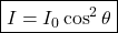 \boxed{I = I_0 \cos^2 \theta}