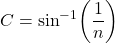 C = \sin^{-1}\!\left(\dfrac{1}{n}\right)