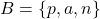 B = \{p,a,n\}