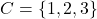 C = \{1,2,3\}