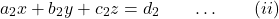 \[a_2x + b_2y + c_2z = d_2\quad\quad…\quad\quad(ii)\]