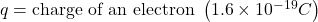 q = \text{charge of an electron } \left( 1.6 \times 10^{-19} C \right)