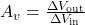 A_v = \frac{\Delta V_{\text{out}}}{\Delta V_{\text{in}}}
