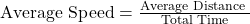 \text{Average Speed} = \frac{\text{Average Distance }}{\text{Total Time}}