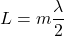 L = m \dfrac{\lambda}{2}