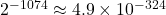 2^{-1074} \approx 4.9 \times 10^{-324}