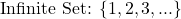 \text{Infinite Set: } \{1, 2, 3, ...\}
