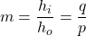 m = \dfrac{h_i}{h_o} = \dfrac{q}{p}