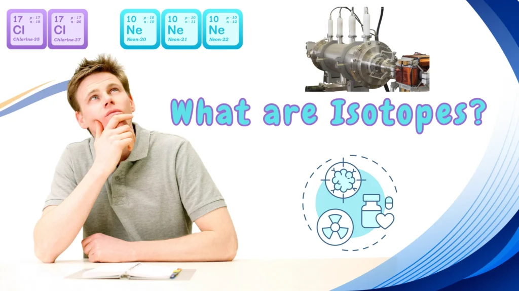 What are Isotopes? | Radioactive Isotopes and Mass Spectrometer | Illustration